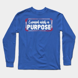 Created for a purpose Long Sleeve T-Shirt